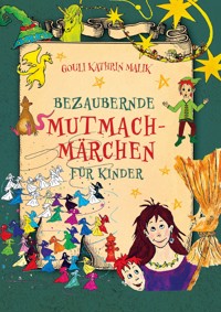 Bezaubernde Mutmach-Märchen für Kinder - Gouli Kathrin Malik - ebook