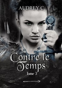 Contre le temps Tome 3 - Audrey C. - ebook