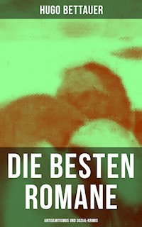 Die besten Romane von Hugo Bettauer: Antisemitismus und Sozial-Krimis - Hugo Bettauer - ebook
