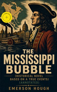 The Mississippi Bubble (Historical Novel Based on a True Events) (Annotated) - Emerson Hough - ebook