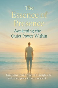 The Essence of Presence Awakening the Quiet Power Within - Patrick Simmons - ebook