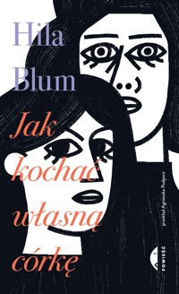 Jak kochać własną córkę - Hila Blum - ebook + książka