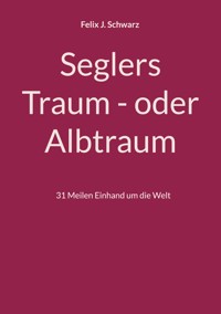 Seglers Traum - oder Albtraum - Felix J. Schwarz - ebook