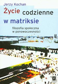 Życie codzienne w matriksie - Kochan Jerzy - książka