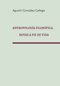 Antropología filosófica. Notas a pie de vida - Agustín González Gallego - ebook