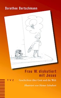 Frau W. diskutiert mit Jesus - Dorothee Bertschmann - ebook