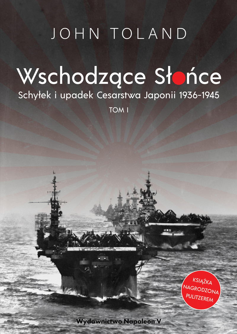 Okładka:Wschodzące Słońce. Schyłek i upadek Cesarstwa Japonii 1936-1945. Tom I 