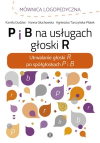 P i B na usługach głoski R - Dudziec Kamila, Głuchowska Hanna, Tarczyńska-Płatek Agnieszka - książka