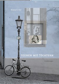 Szenen mit Töchtern - Roland E. Ruf - ebook