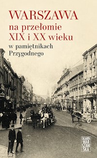 Warszawa na przełomie XIX i XX wieku w pamiętnikach Przygodnego - Anonim Przygodny - ebook + książka