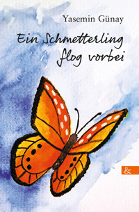Ein Schmetterling flog vorbei - Yasemin Günay - ebook