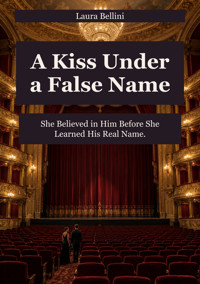 A Kiss Under a False Name - She Believed in Him Before She Learned His Real Name. - Laura Bellini - ebook