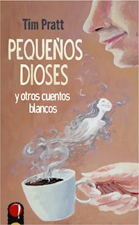 Pequeños dioses y otros cuentos blancos - Tim Pratt - ebook