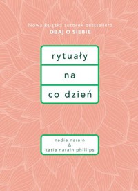 Rytuały na co dzień - Nadia Narain, Katia Narain Phillips - książka