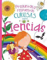 Preguntas y respuestas curiosas sobre... Ciencias - Anne Rooney - ebook