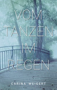 Vom Tanzen im Regen - Carina Weigert - ebook