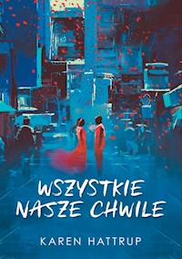 Wszystkie nasze chwile - Hattrup Karen - książka