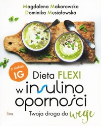 Dieta flexi w insulinooporności. Twoja droga do wege - Magdalena Makarowska, Dominika Musiałowska - ebook + książka
