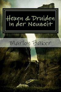 Hexen und Druiden in der Neuzeit - Marlon Baker - ebook