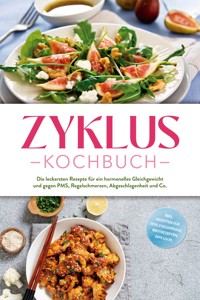 Zyklus Kochbuch: Die leckersten Rezepte für ein hormonelles Gleichgewicht und gegen PMS, Regelschmerzen, Abgeschlagenheit und Co. - inkl. Rezepten für jede Zyklusphase, Brotrezepten, Dips u.v.m. - Mara Hölzel - ebook