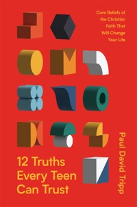12 Truths Every Teen Can Trust - Paul David Tripp - ebook