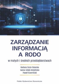 Zarządzanie informacją a RODO w małych i średnich przedsiębiorstwach - Gołąb-Kobylińska Iwona, Krzemiński Paweł, Siuta-Tokarska Barbara - książka