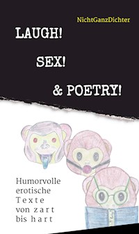 Laugh! Sex! & Poetry! - ... NichtGanzDichter - ebook