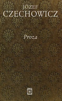 Pisma zebrane Tom 4 Proza - Józef Czechowicz - książka