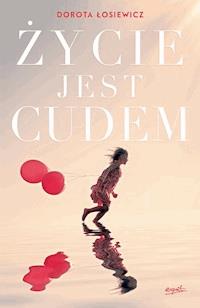 Życie jest cudem - Dorota Łosiewicz - ebook + książka