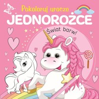 Pokoloruj urocze jednorożce - zbiorowa praca - książka