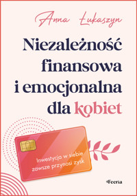 Niezależność finansowa i emocjonalna dla kobiet - Łukaszyn Anna - ebook + książka