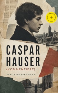 Caspar Hauser (Kommentiert) - Jakob Wassermann - ebook