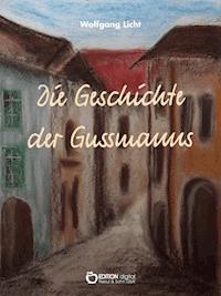 Die Geschichte der Gussmanns - Wolfgang Licht - ebook