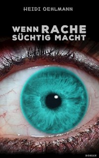 Wenn Rache süchtig macht - Heidi Oehlmann - ebook