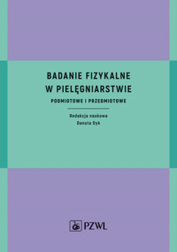 Badanie fizykalne w pielęgniarstwie. Podmiotowe i przedmiotowe - Danuta Dyk - książka