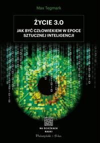 Życie 3.0. Człowiek w erze sztucznej inteligencji - Max Tegmark - ebook + książka