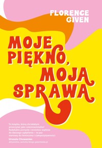 Moje piękno, moja sprawa - Florence Given - książka