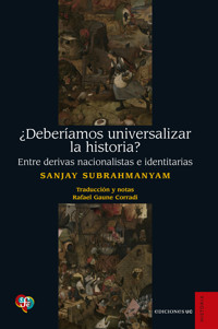 ¿Deberíamos universalizar la historia? - Sanjay Subrahmanyam - ebook