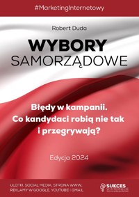 WYBORY SAMORZĄDOWE. Błędy w Kampanii. Co kandydaci robią nie tak i przegrywają? Edycja 2024 - Robert Duda - ebook