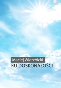 Ku doskonałości - Wierzbicki Maciej - książka