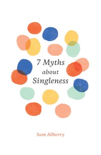 7 Myths about Singleness - Sam Allberry - ebook