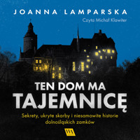 Ten dom ma tajemnicę. Sekrety, ukryte skarby i niesamowite historie dolnośląskich zamków - Joanna Lamparska - ebook + audiobook
