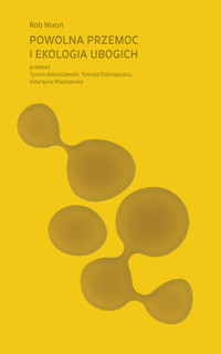 Powolna przemoc i ekologia ubogich - Nixon Rob - książka