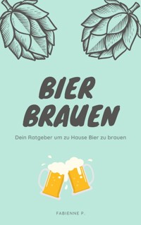 Bier brauen - Fabienne P. - ebook
