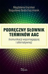 Podręczny słownik terminów AAC - Kaczmarek Bogusława Beata, Grycman Magdalena - książka