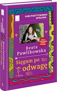 Kurs pozytywnego myślenia Sięgam po odwagę - Beata Pawlikowska - książka