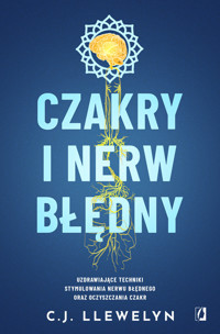 Czakry i nerw błędny. Uzdrawiające techniki stymulowania nerwu błędnego oraz oczyszczania czakr - C. J. Llewelyn - książka