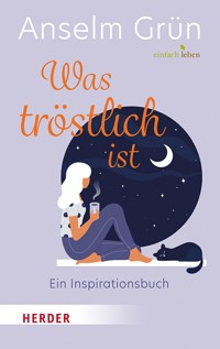Was tröstlich ist – ein Inspirationsbuch - Anselm Grün OSB - ebook