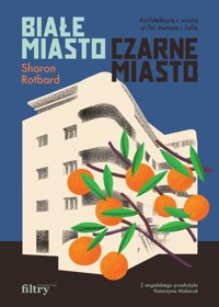 Białe miasto, czarne miasto. Architektura i wojna w Tel Awiwie i Jafie - Sharon Rotbard - książka