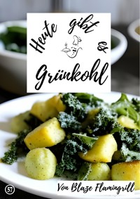 Heute gibt es - Grünkohl - Blaze Flamingrill - ebook